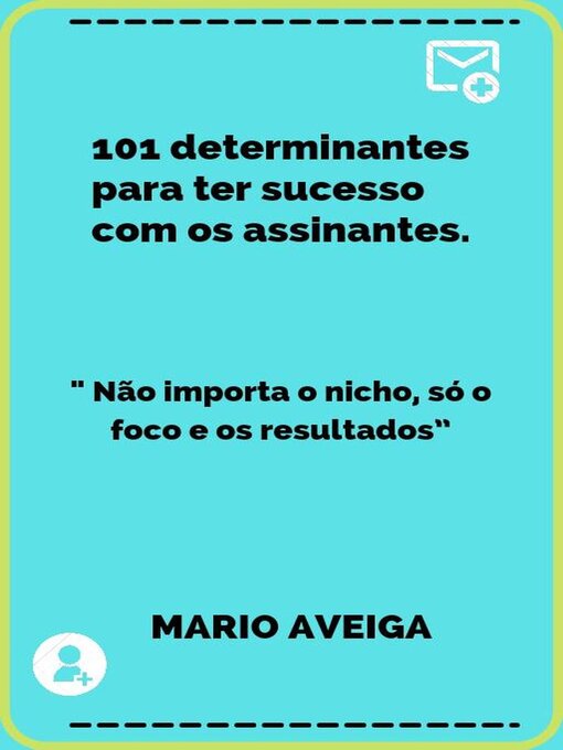 Title details for 101 determinantes para ter sucesso com os assinantes  & " Não importa o nicho, só o foco e os resultados" by Mario Aveiga - Available